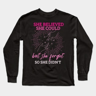 She Believed She Could But She Forgot So She Didn't Long Sleeve T-Shirt